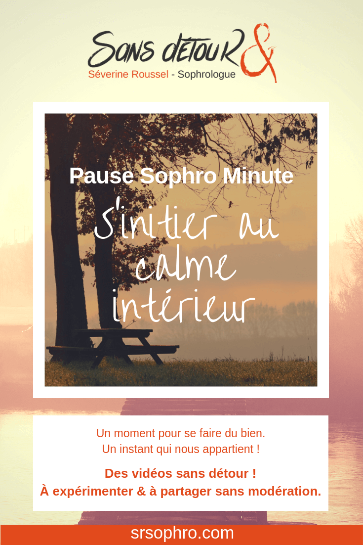 Pause sophro minute - Séverine Roussel - Sophrologue - S'initier au calme intérieur