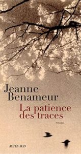 La patience des traces - Jeanne Benameur