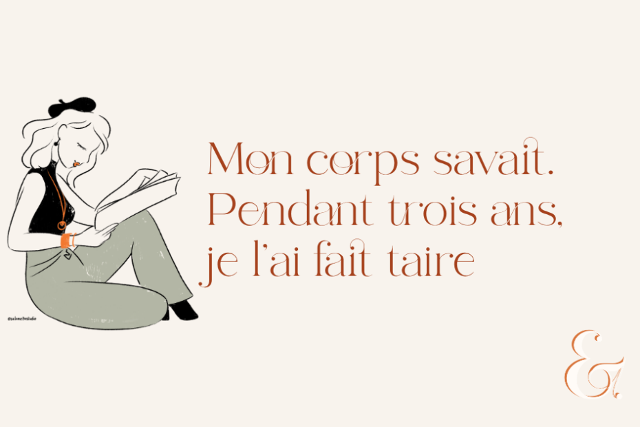Mon corps savait. Pendant trois ans, je l’ai fait taire