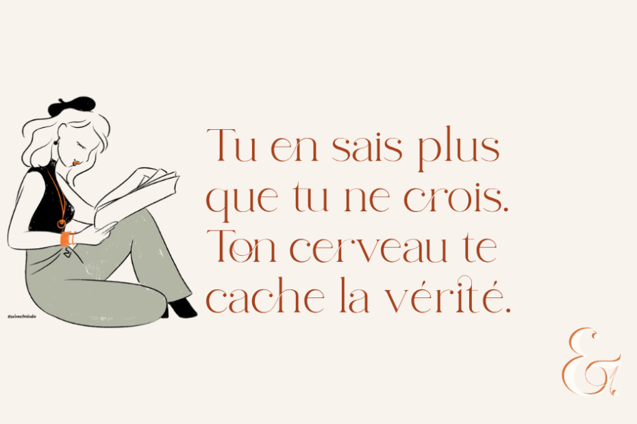 Tu en sais plus que tu ne crois. Ton cerveau te cache la vérité.